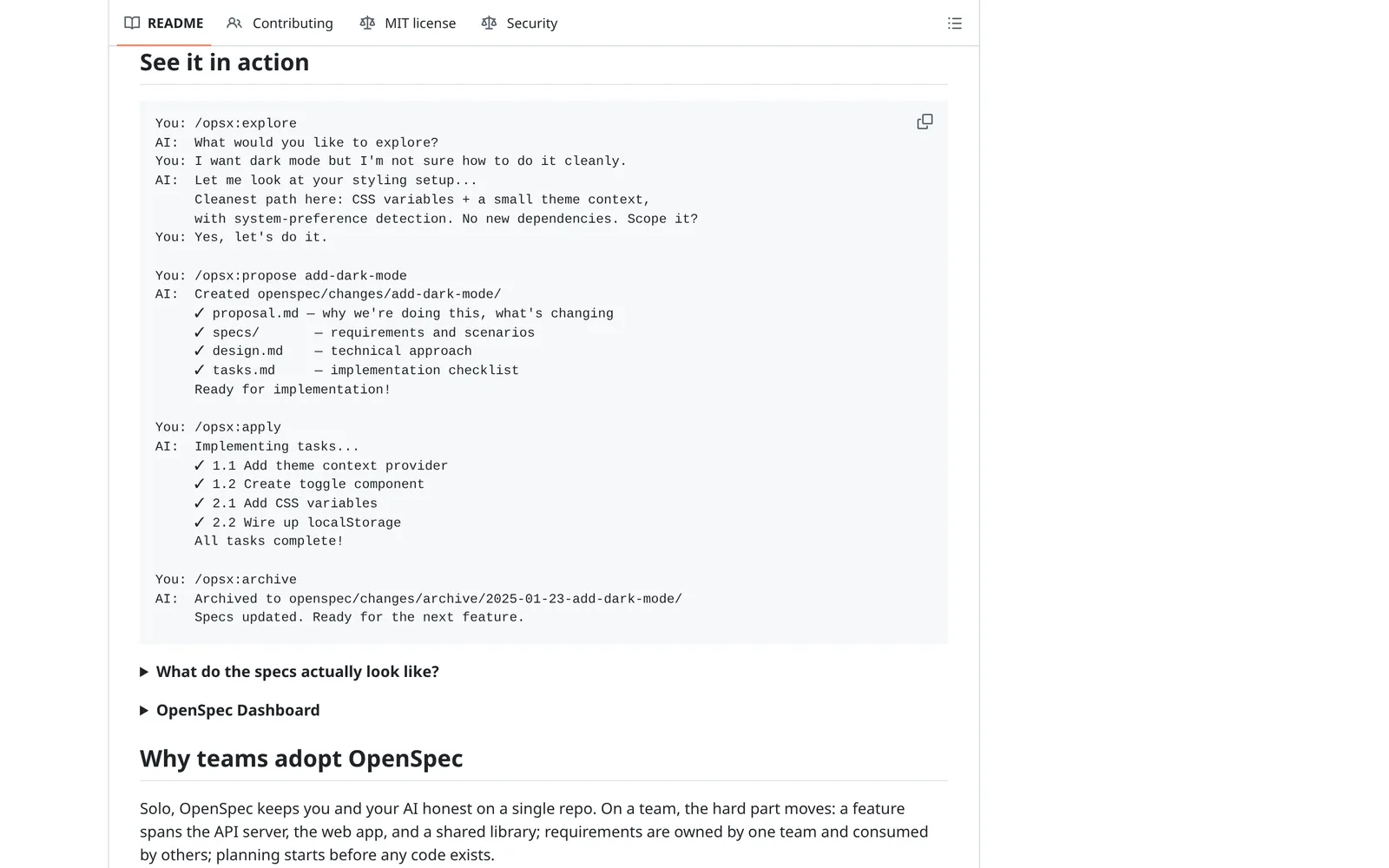OpenSpec README See it in action: /opsx:explore, then /opsx:propose creating proposal.md, specs, design.md and tasks.md, then /opsx:apply and /opsx:archive